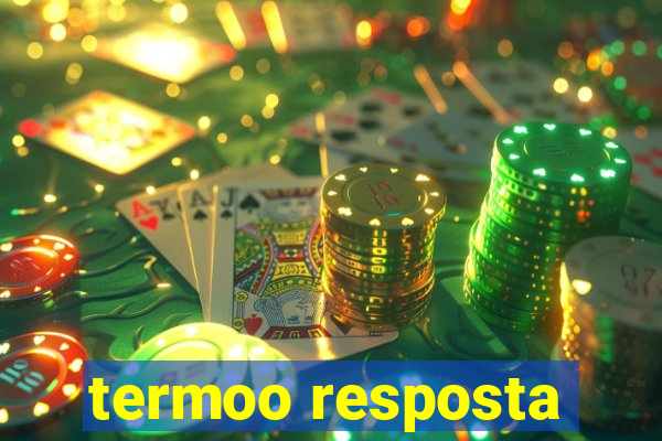 termoo resposta